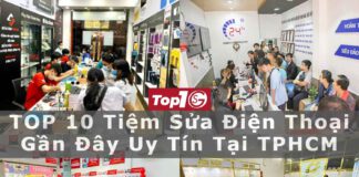 TOP 10 Tiệm Sửa Điện Thoại Gần Đây Uy Tín Tại TPHCM